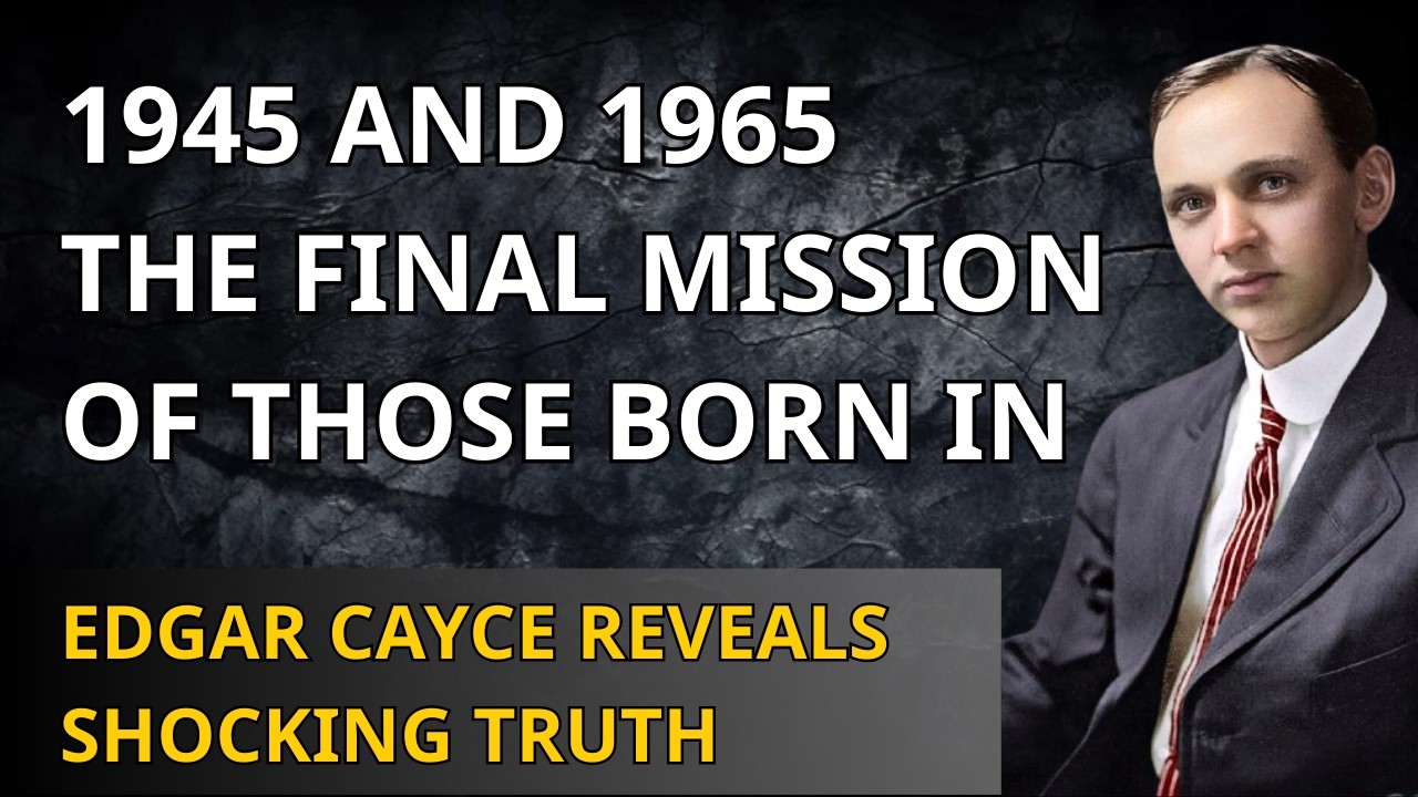 Edgar Cayce Reveals the Final Plan for Souls Born 1945–1965