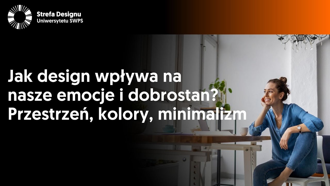 Jak design wpływa na nasze emocje i dobrostan? Przestrzeń, kolory, minimalizm