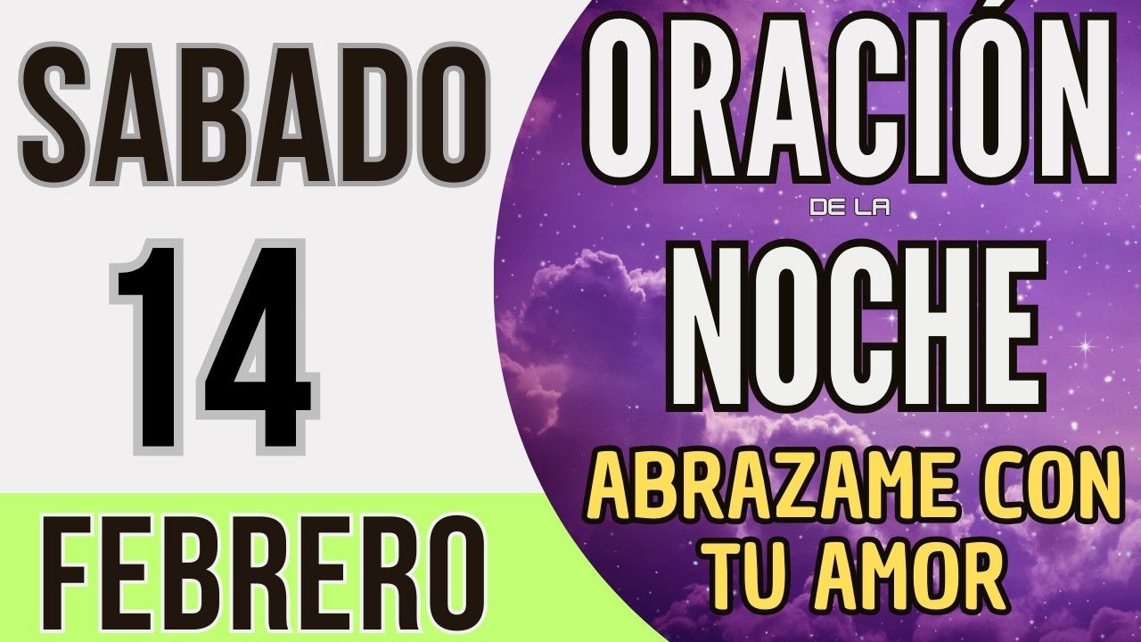 ORACIÓN DE LA NOCHE DE HOY SABADO 14 DE FEBRERO DE 2026