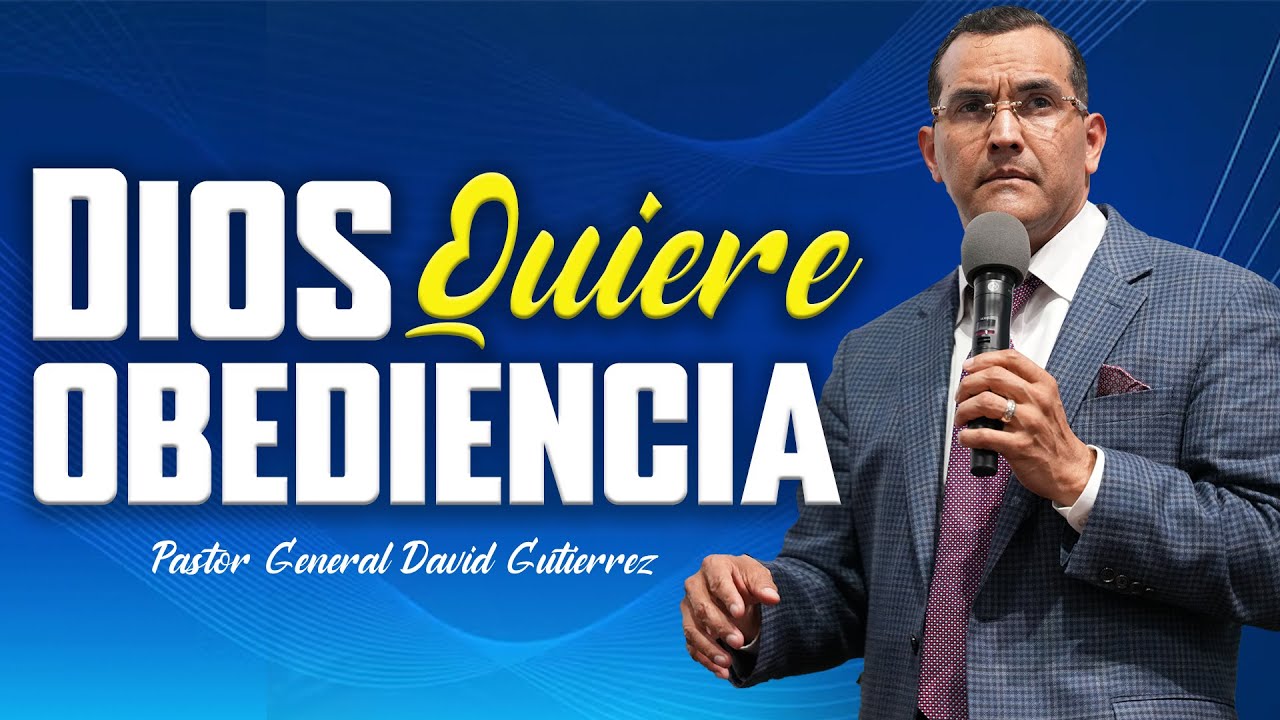 Dios Quiere Obediencia - Pastor General David Gutierrez