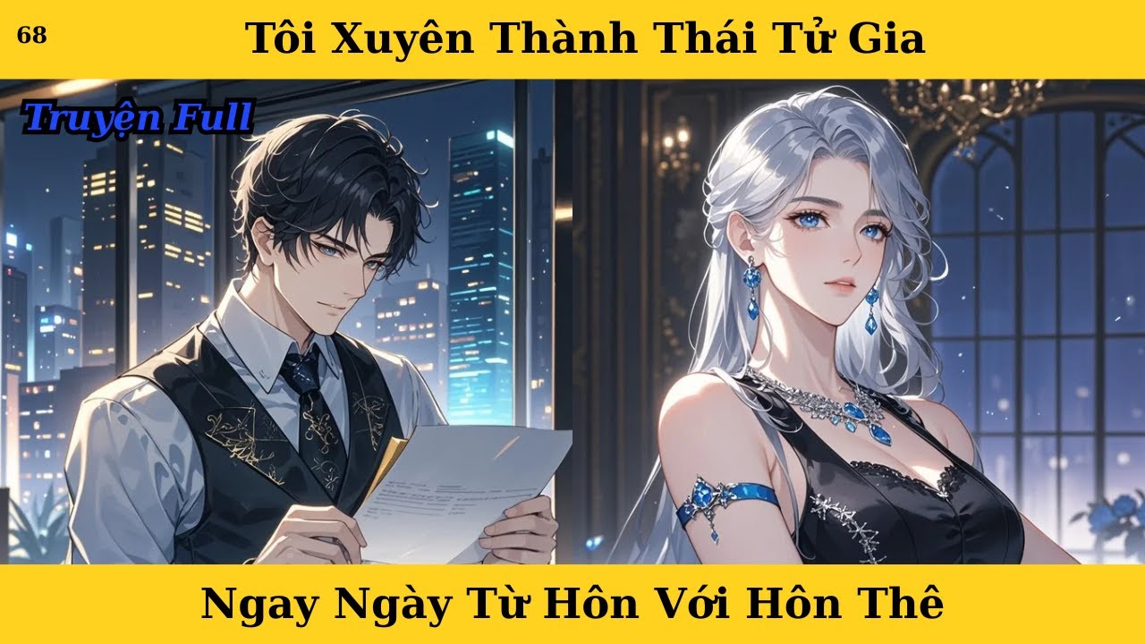 [Truyện Audio Full] Tôi Xuyên Thành Thái Tử Gia Ngay Ngày Từ Hôn Với Hôn Thê