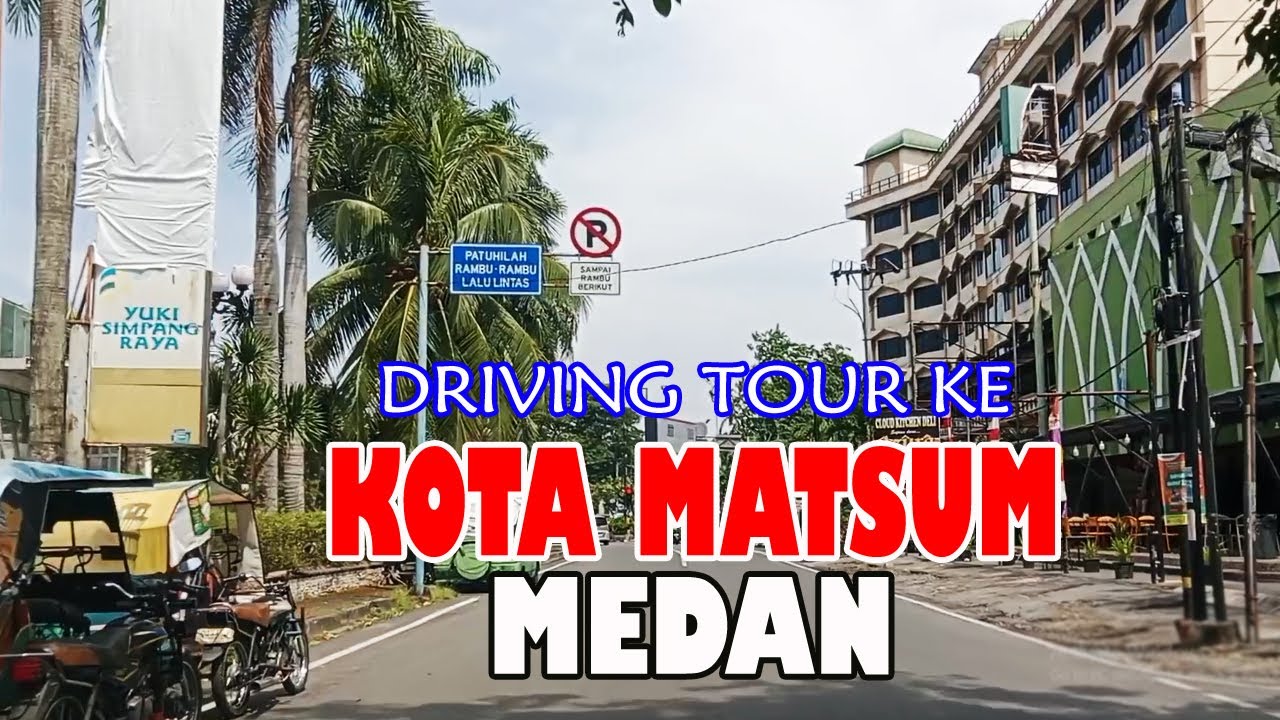 DRIVING TOUR KOTA MATSUM MEDAN | LIHAT SUASANA SAAT INI