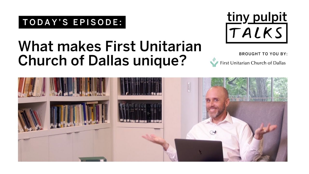 What makes First Unitarian Church of Dallas unique? | Tiny Pulpit Talks: 010