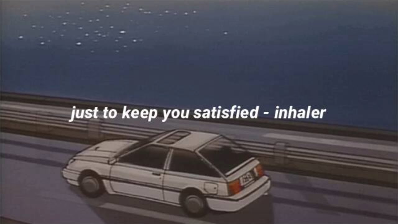 just to keep you satisfied - inhaler (lyrics)