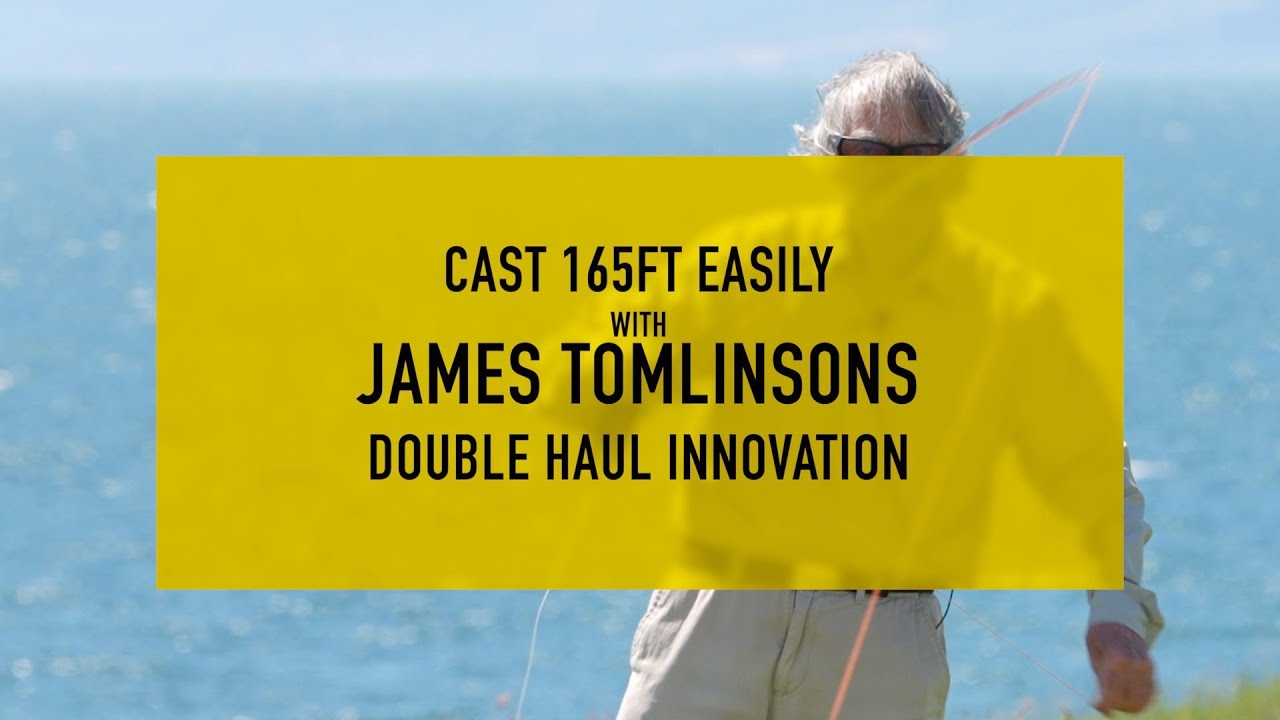 Cast 165FT Easily with James Tomlinsons Double Haul Innovation
