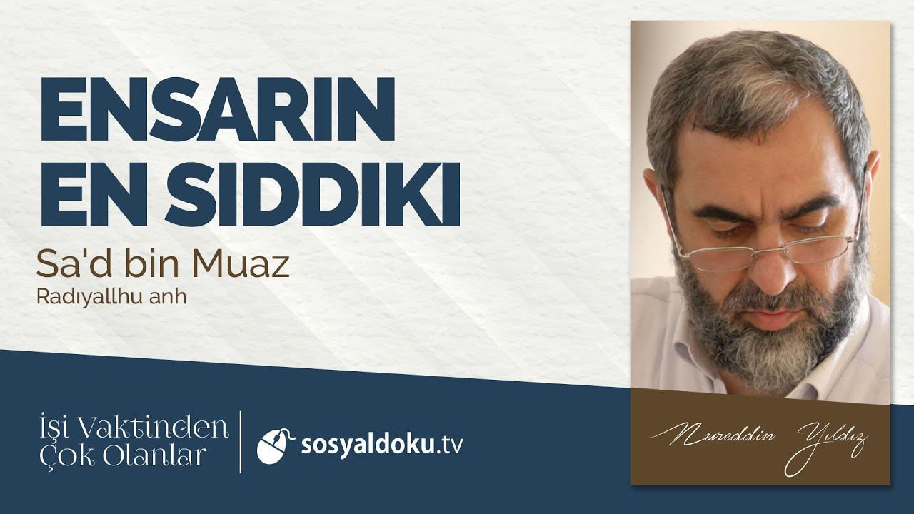 27) Ensarın En Sıddıkı - Sa'd bin Muaz -İşi Vaktinden Çok Olanlar