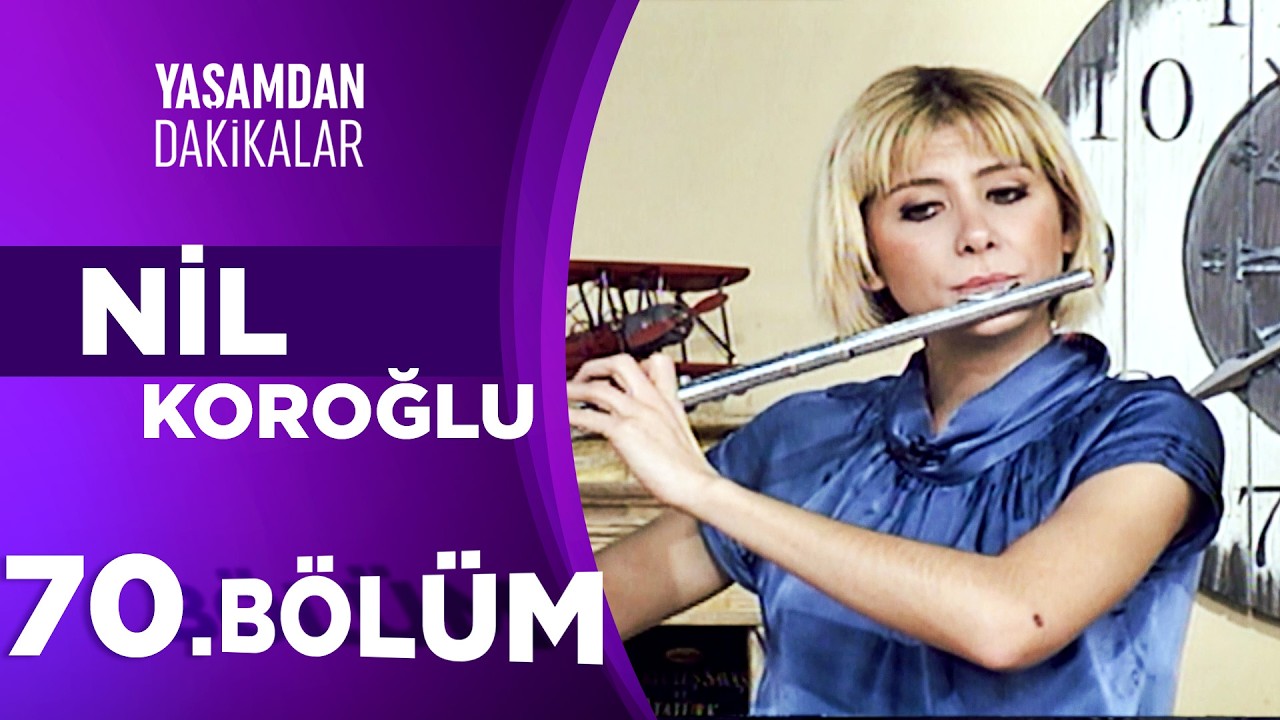 Nil Koroğlu | Yaşamdan Dakikalar 70. Bölüm