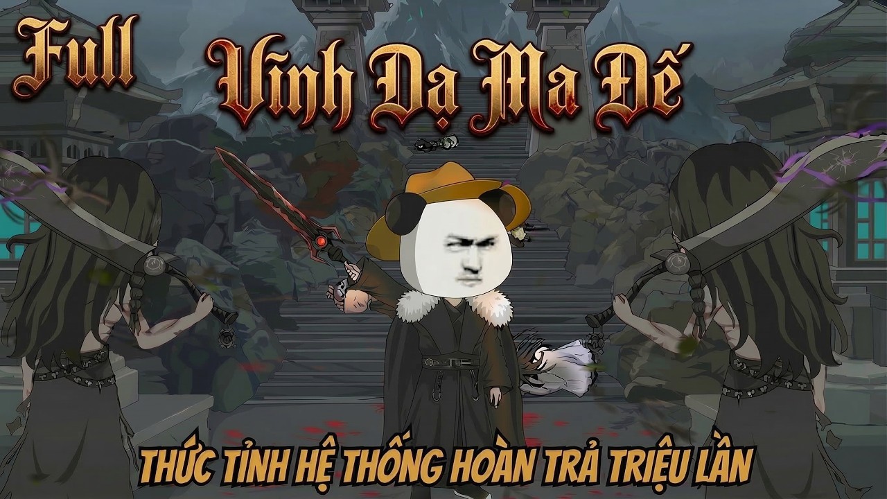 Vĩnh Dạ Ma Đế: Thức Tỉnh Hệ Thống Hoàn Trả Triệu Lần | Ây Em Hà Nhân
