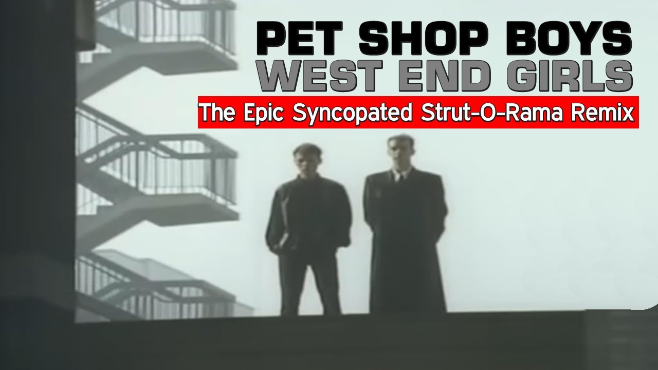 Pet Shop Boys - West End Girls (The Epic 2025 Strut-O-Rama Remix)