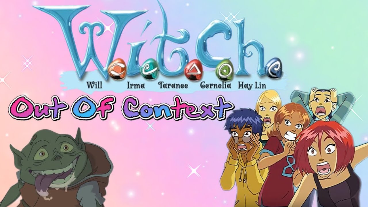 W.I.T.C.H (Out Of Context)
