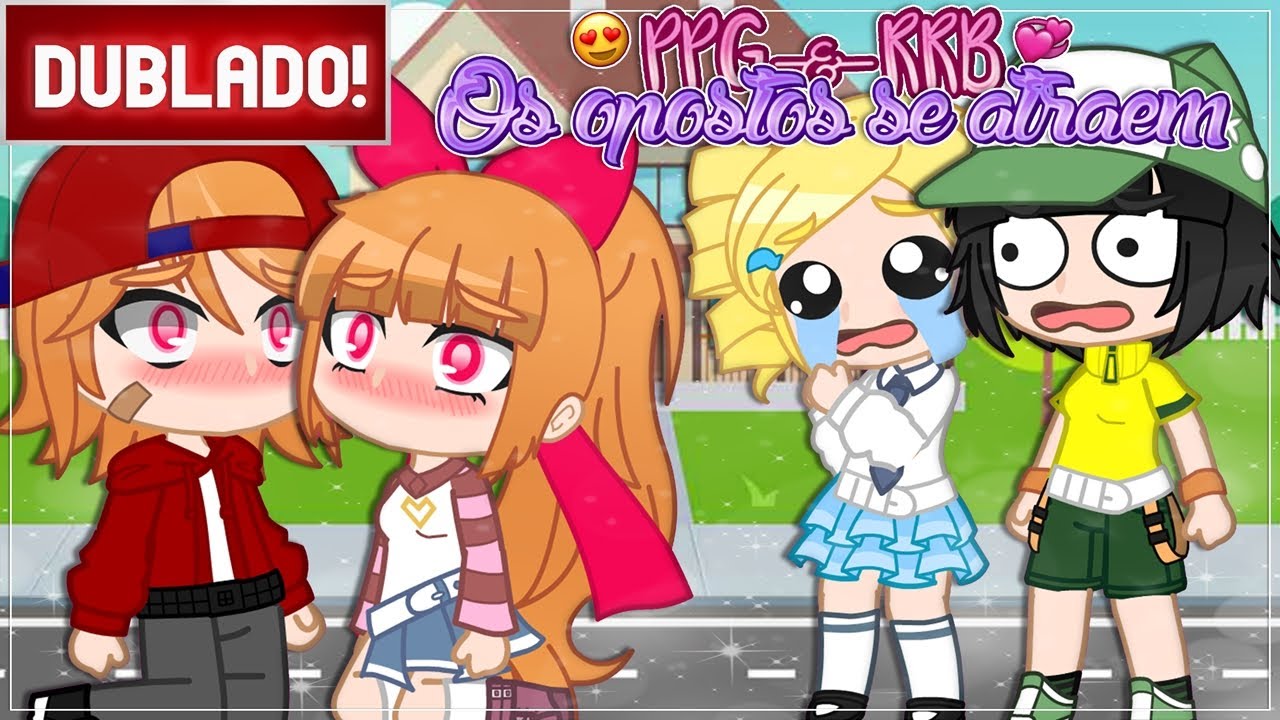 [ DUBLADO ] PPG & RRB - OS OPOSTOS se ATRAEM | Mini Filme GACHA CLUB