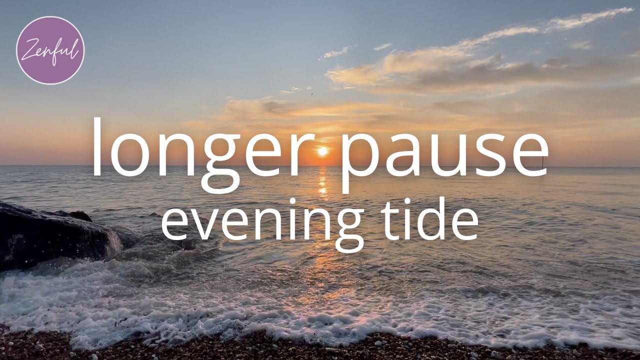 Longer Pause | Evening Tide - Gentle Mindfulness By The Sea