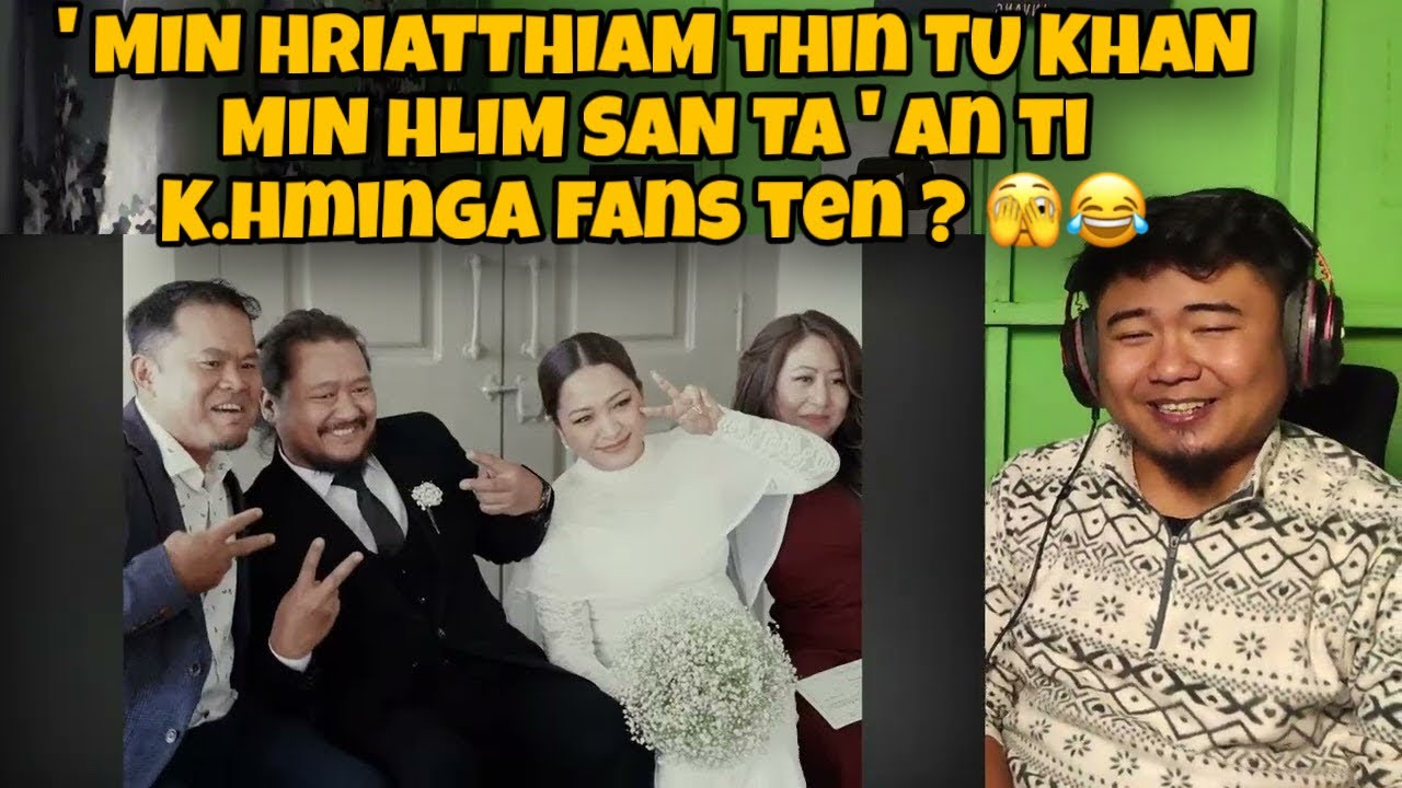 K. Hminga - Tih tak êmah chuan // REACTION !!
