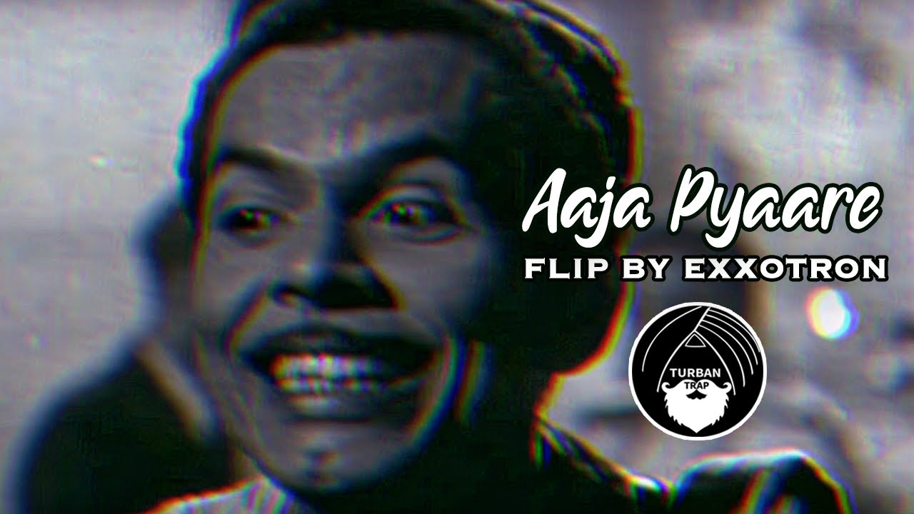 Aaja Pyaare - Exxotron Flip | Turban Trap