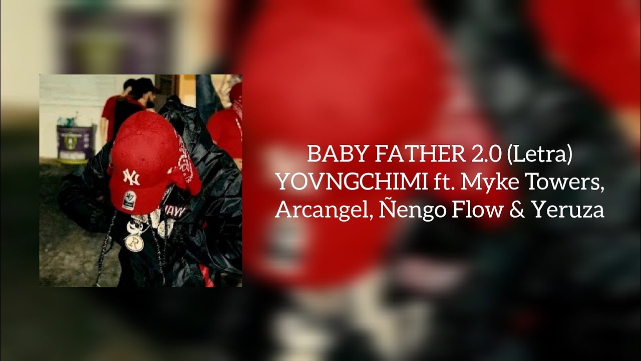 BABY FATHER 2.0 - YOVNGCHIMI ft Myke Towers, Arcangel, Ñengo Flow & Yeruza (Video letra)