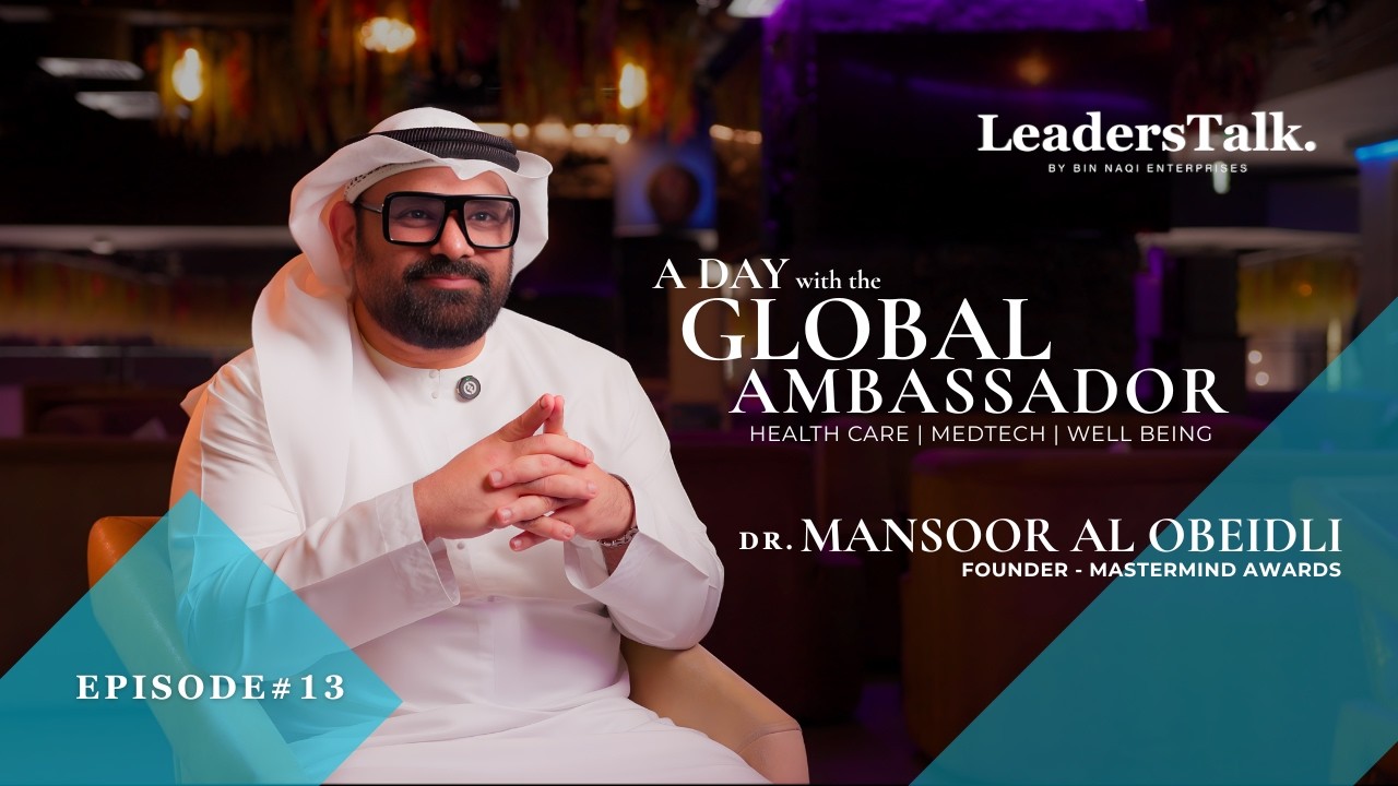 EP 13 | A Day with Global Ambassador of Health Care - Dr Mansoor Al Obeidli | LeadersTalk.Global- S1