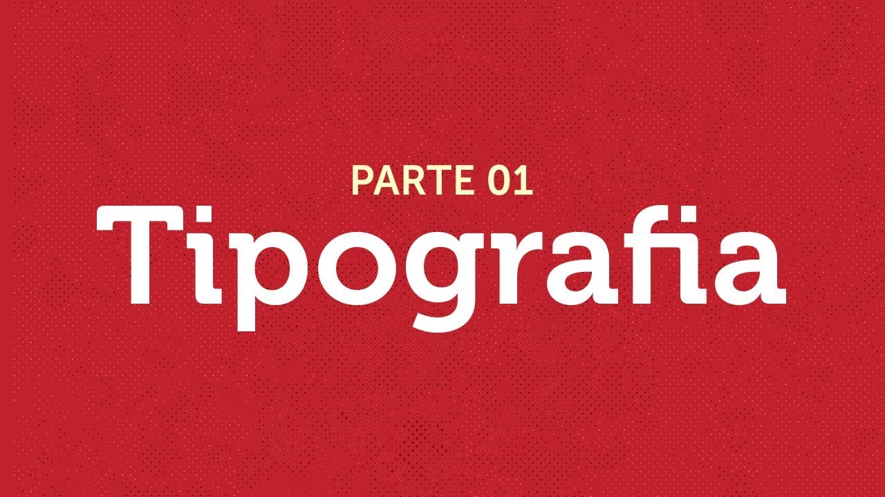 Tipografia: Guia sobre Tipos - Aula 01 - Curso de Design