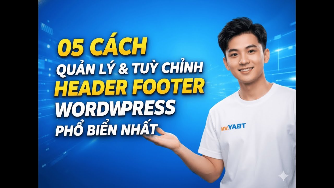 05 cách quản lý & tùy chỉnh Header Footer WordPress phổ biến nhất hiện nay