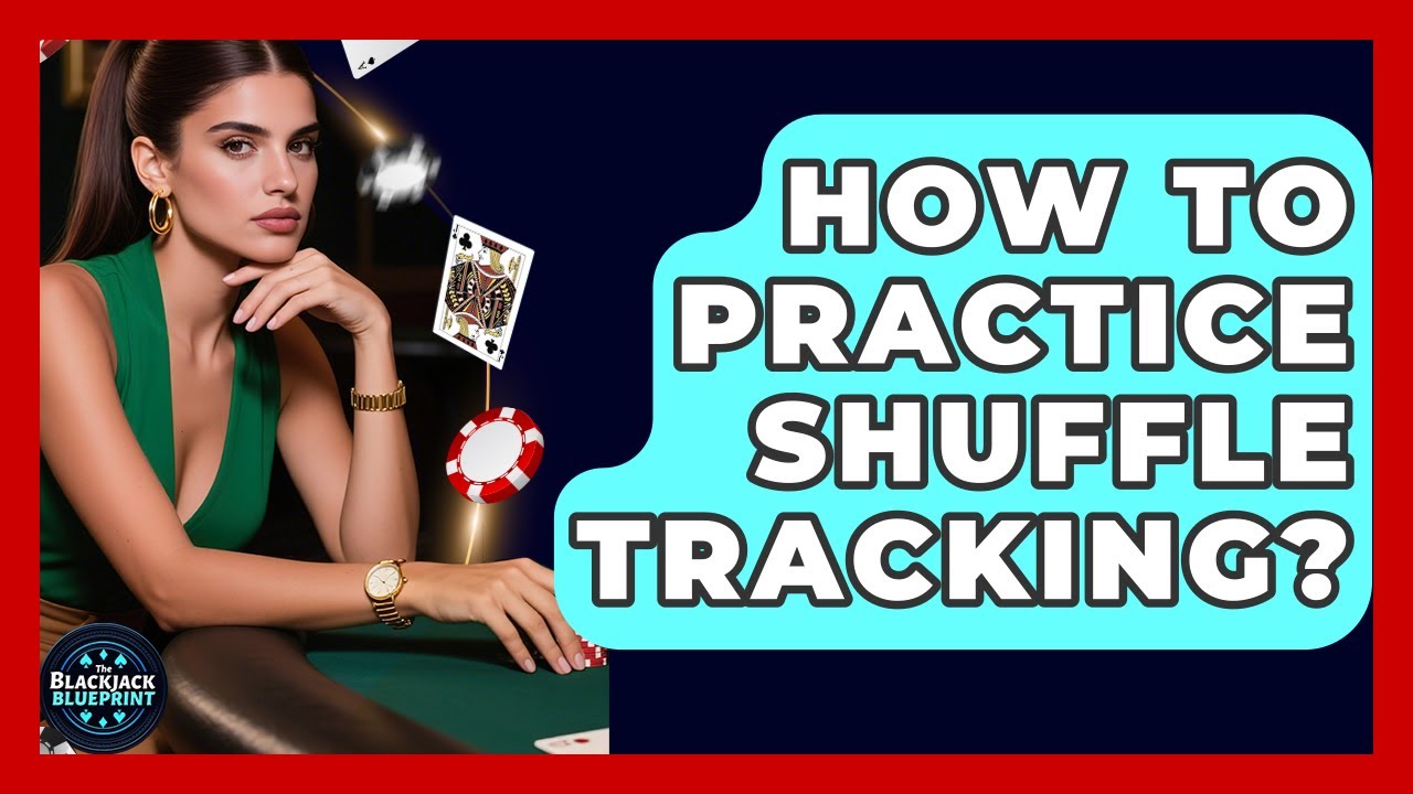 How To Practice Shuffle Tracking? - The Blackjack Blueprint