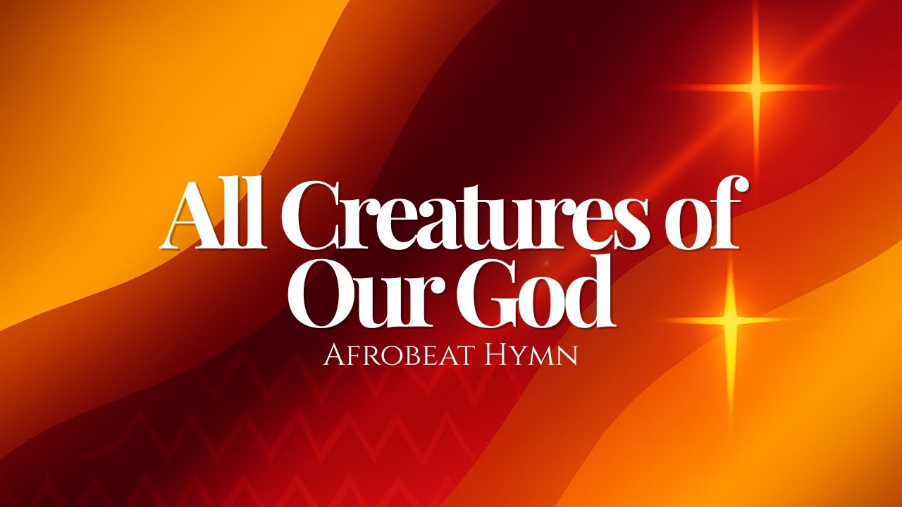 All Creatures of Our God and King (Afrobeat Hymn Reimagined)