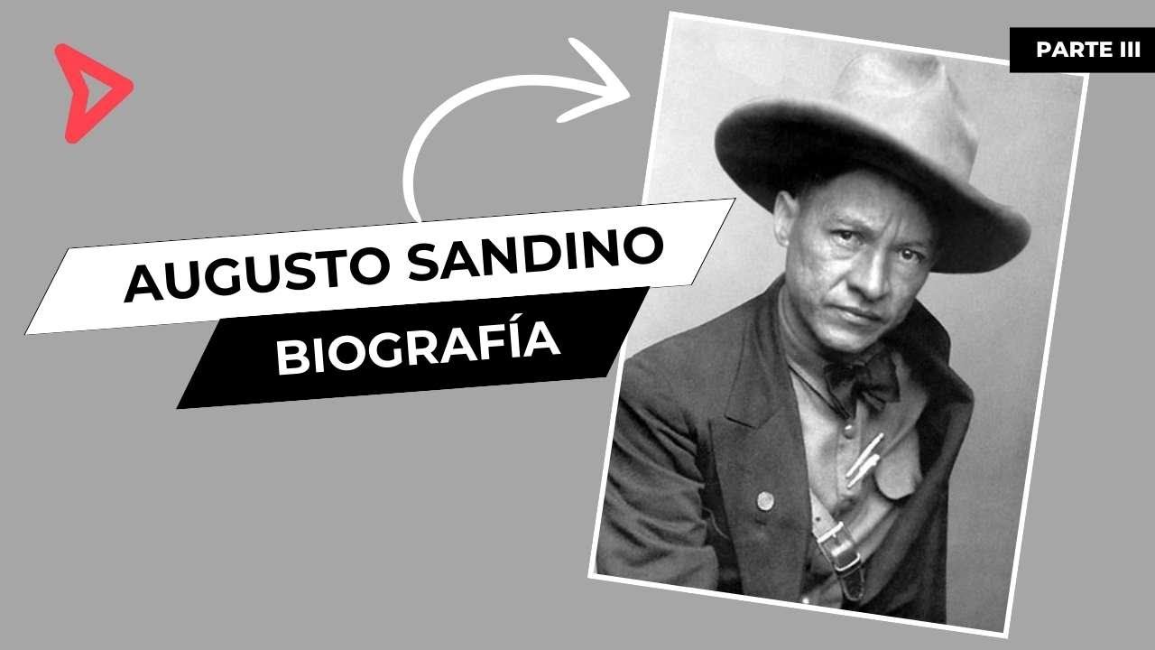 ▶️ Augusto C. Sandino, biografía | Parte III