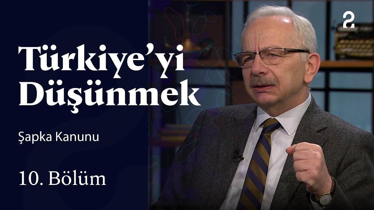 Şapka Kanunu | Türkiye'yi Düşünmek | 10. Bölüm