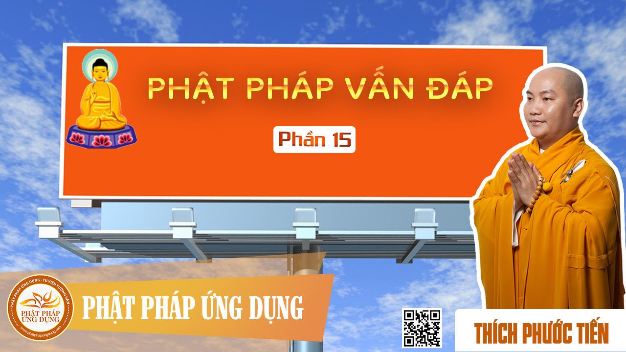 Phật Ph&aacute;p Vấn Đ&aacute;p 15   - Giảng Sư Th&iacute;ch Phước Tiến
