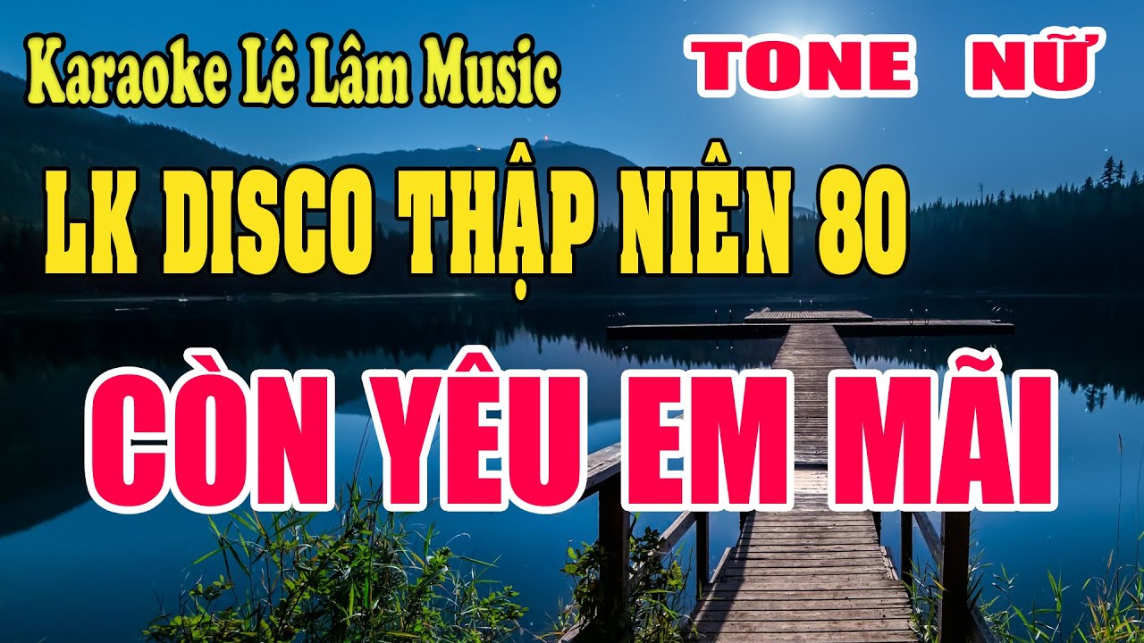 Karaoke Liên Khúc Disco Còn Yêu Em Mãi Tone Nữ Lê Lâm Music