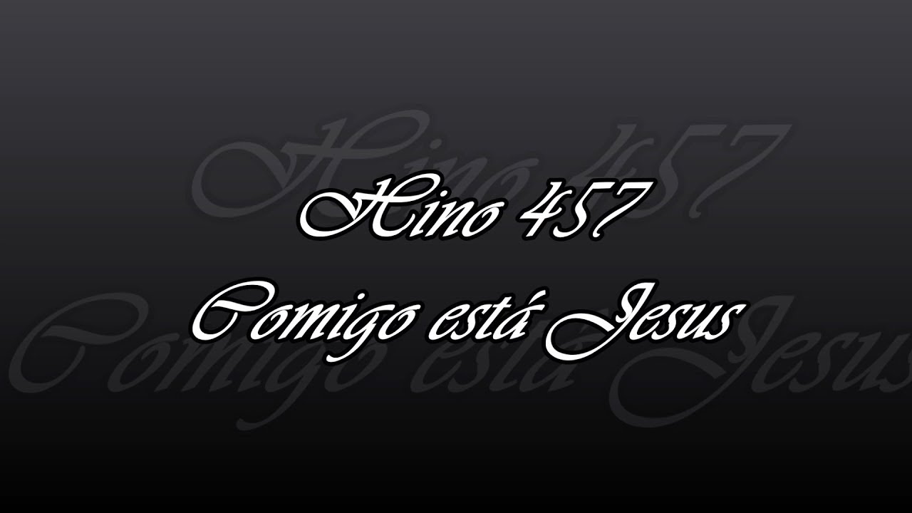 Hino 457  - Comigo est&aacute; Jesus