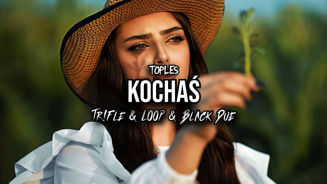 TOPLES - Kochaś (Tr!Fle & LOOP & Black Due REMIX)