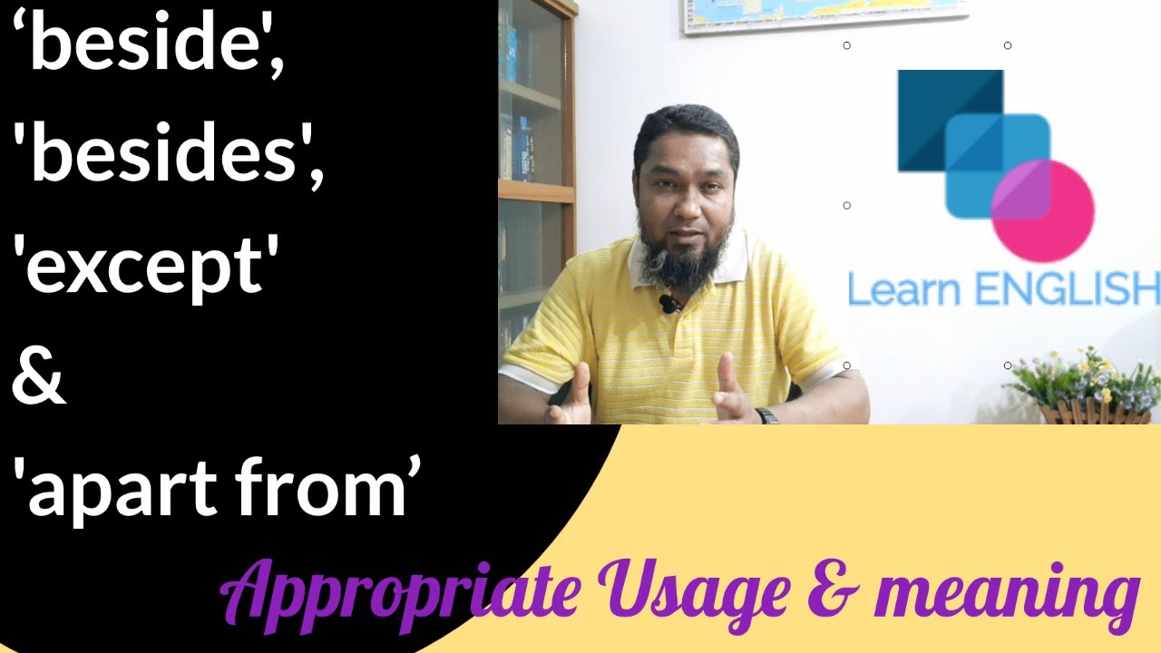Practical Usage of &lsquo;beside&rsquo;, &lsquo;besides&rsquo;, &lsquo;except&rsquo; &lsquo;apart from&rsquo; and their differences: ESL: LESSON-03