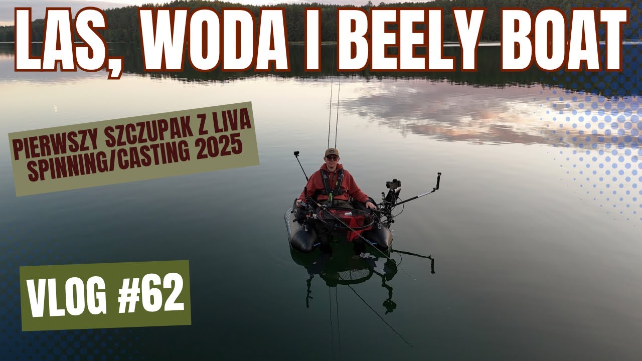 Las, woda i BELLY BOAT | Pierwszy szczupak z LIVA |  Spinning / Casting 2025 | VLOG #62🏕