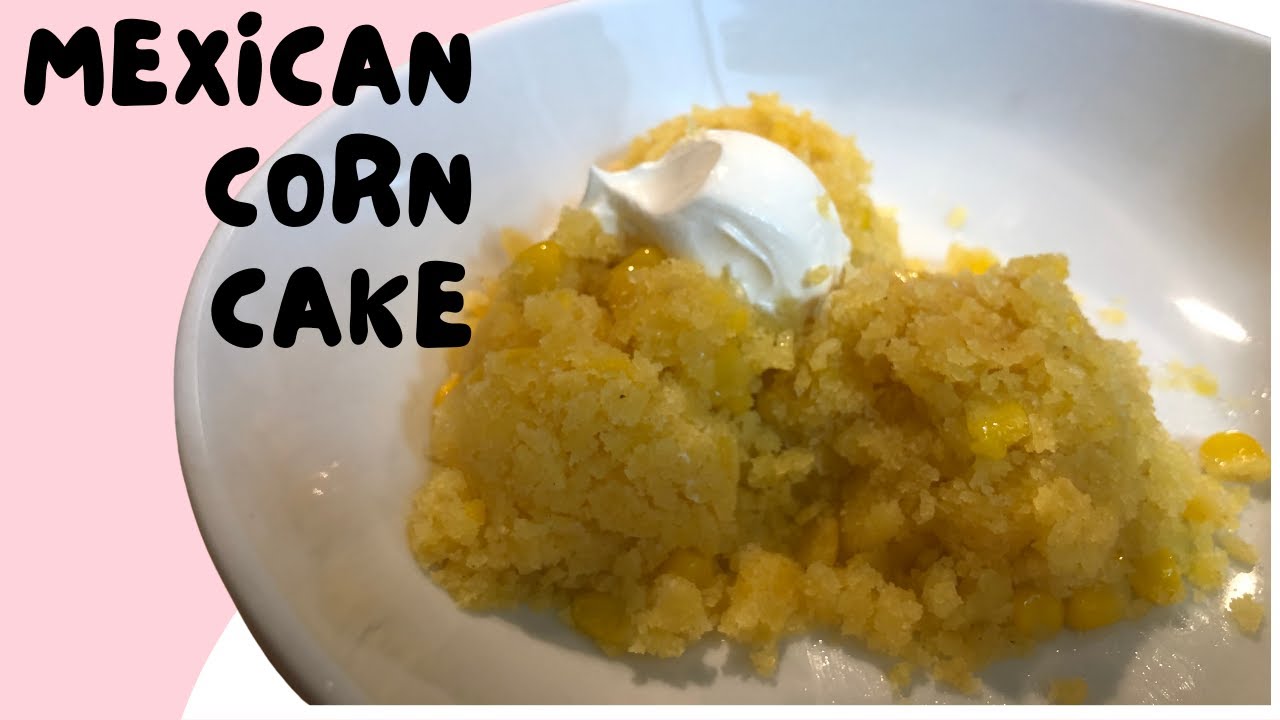 Make This Delicious Mexican Corn Cake - Is It A Dessert or A Side Dish?