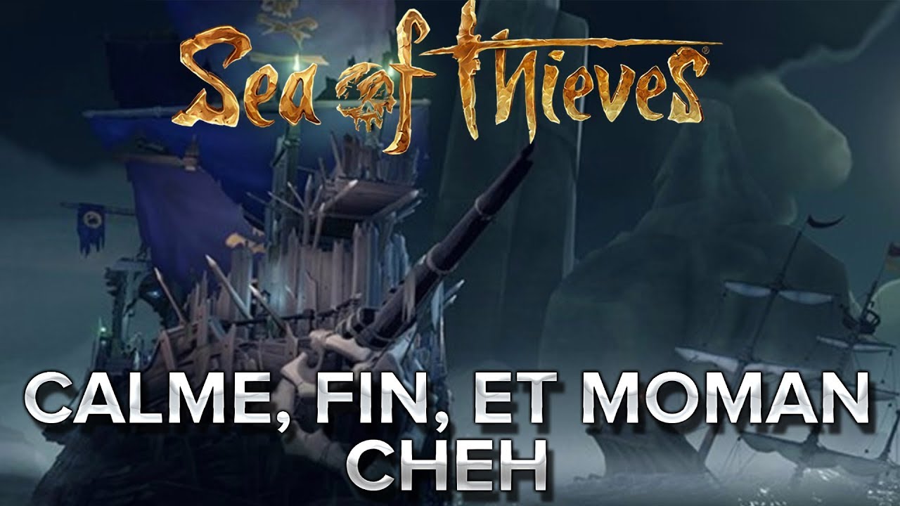 Sea of Thieves #21 : Calme, fin, et MoMaN Cheh