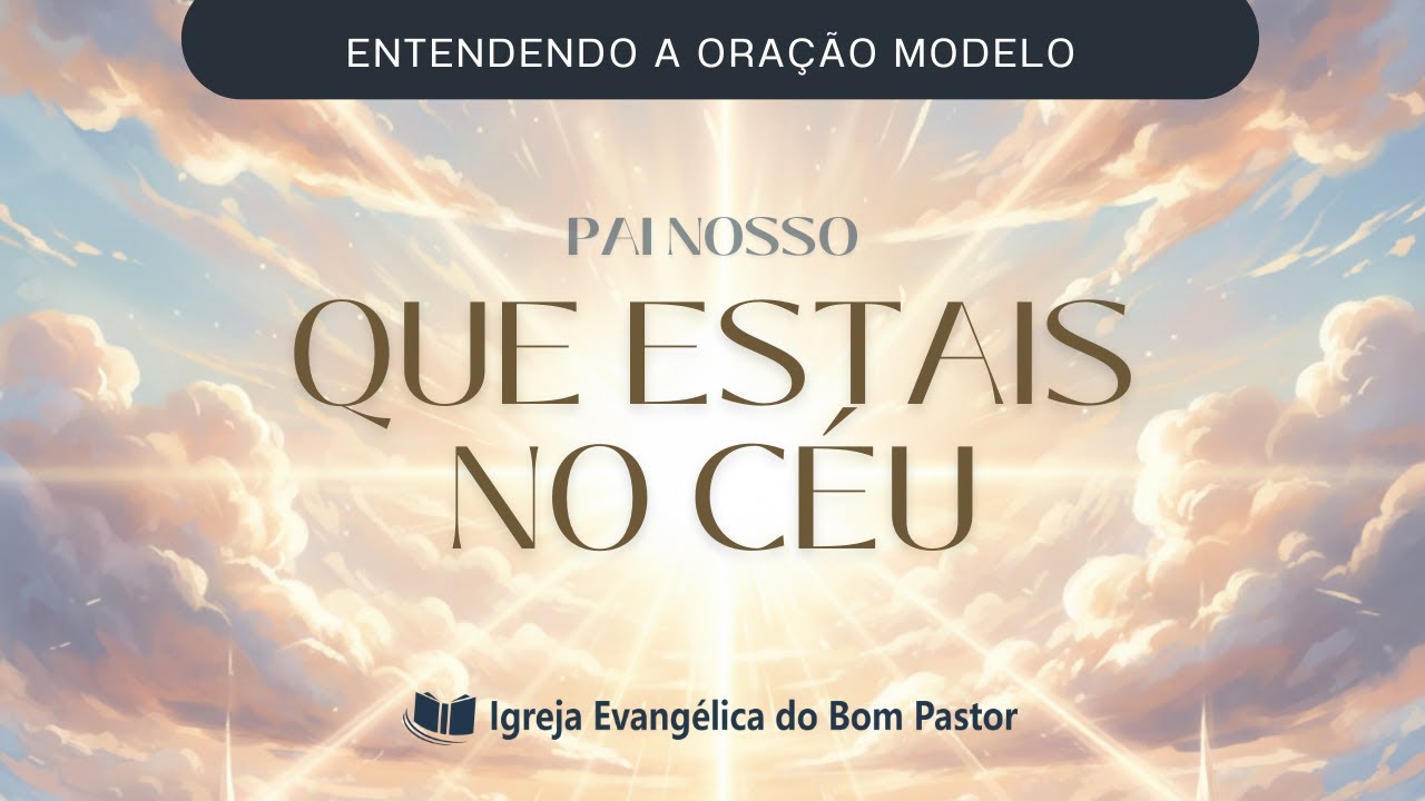 A ORAÇÃO MODELO: QUE ESTAIS NO CÉU