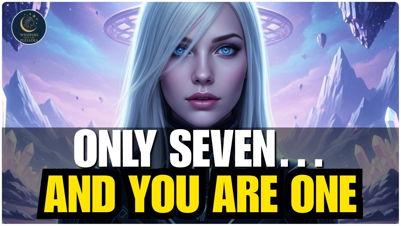 Starseeds Of Gaia, The 7 Souls — If It Finds You, Your Divine Mission Begins | The Pleadians