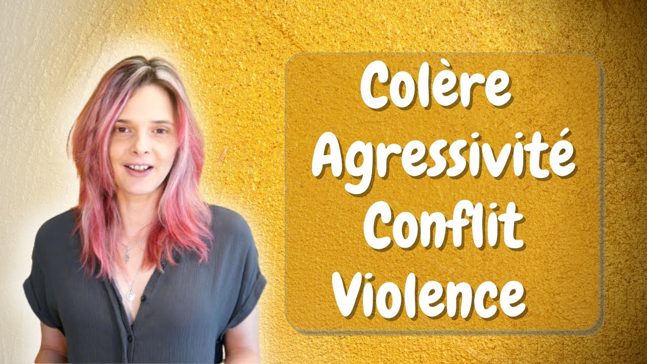 Quelle différence entre la colère, l'agressivité, le conflit, la violence ? - Mathilde ESPEILLAC
