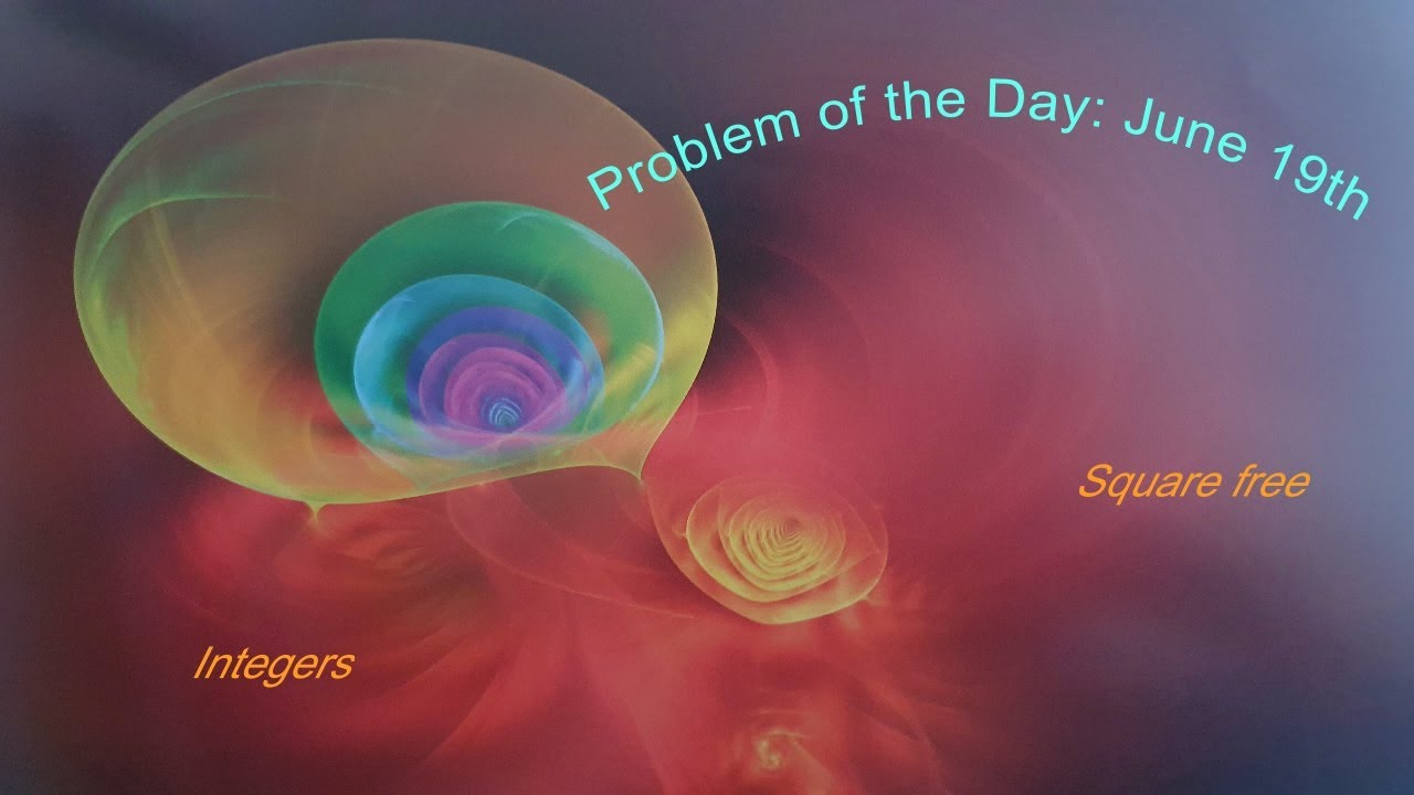 Problem of the Day June 19th. Square free integers and more.