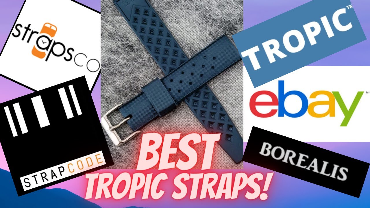 BEST TROPIC RUBBER STRAPS:  EBAY, STRAPCODE, BOREALIS, STRAPSCO, TROPIC.