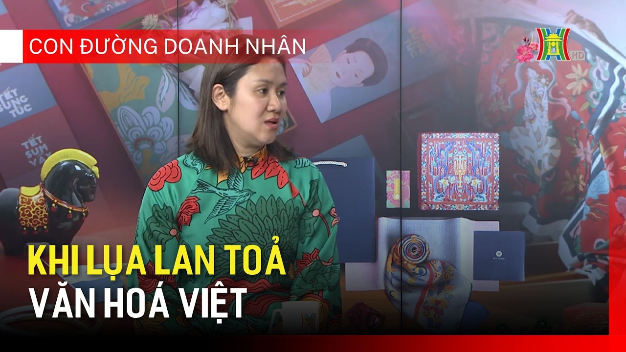 Khi lụa lan toả văn hoá Việt | Con đường doanh nhân
