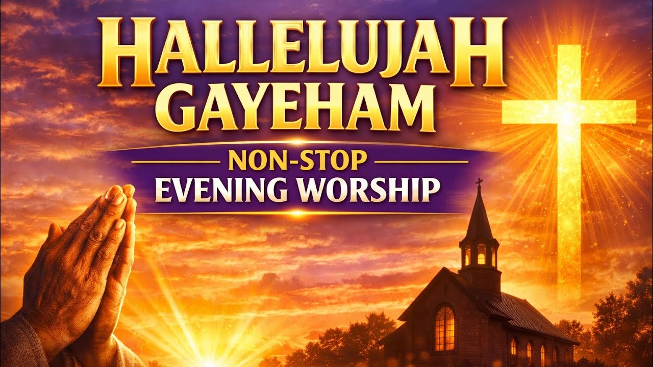 Evening Hallelujah Gayeham 🙏 Non-Stop Christian Worship Songs | Peaceful Prayer & Praise it