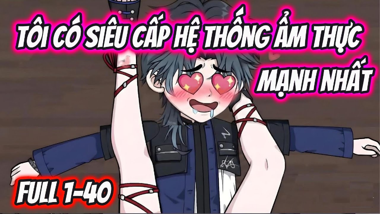 T&ocirc;i C&oacute; Si&ecirc;u Cấp Hệ Thống Ẩm Thực Mạnh Nhất | HH VietSub