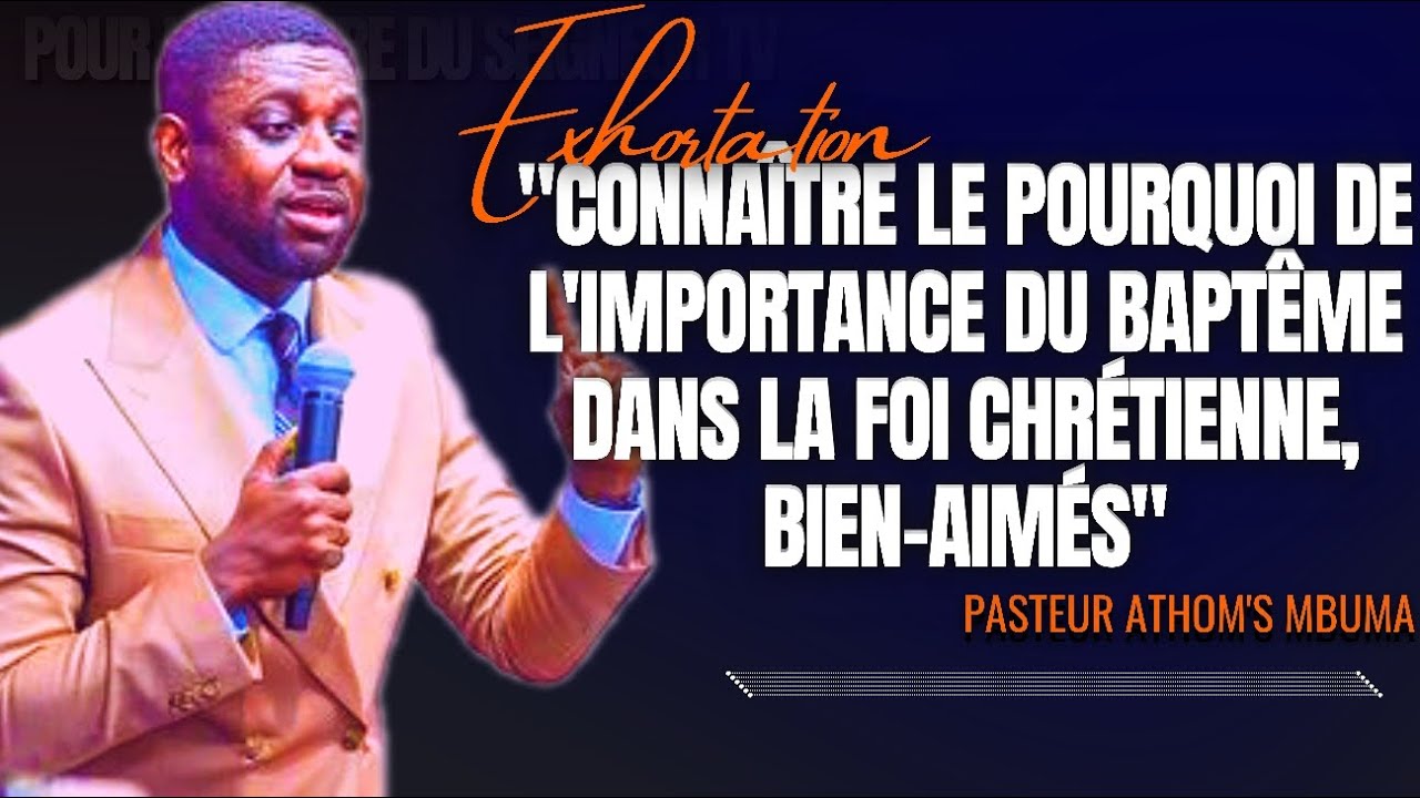 🎤CONNAÎTRE LE POURQUOI DE L'IMPORTANCE DU BAPTÊME DANS LA FOI... |PST. ATHOM'S MBUMA |EXHORTATION