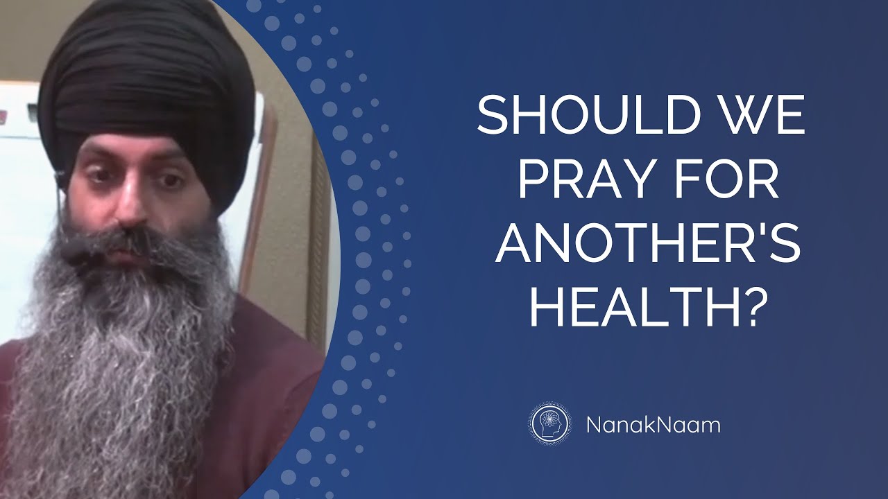 Should we pray for another's health? - Prayer, Ardas