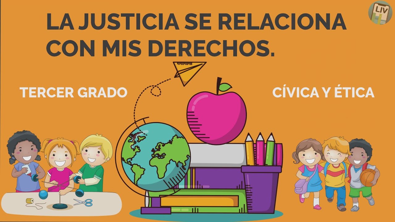 La justicia se relaciona con mis derechos. Cívica y ética LIV 3° Primaria