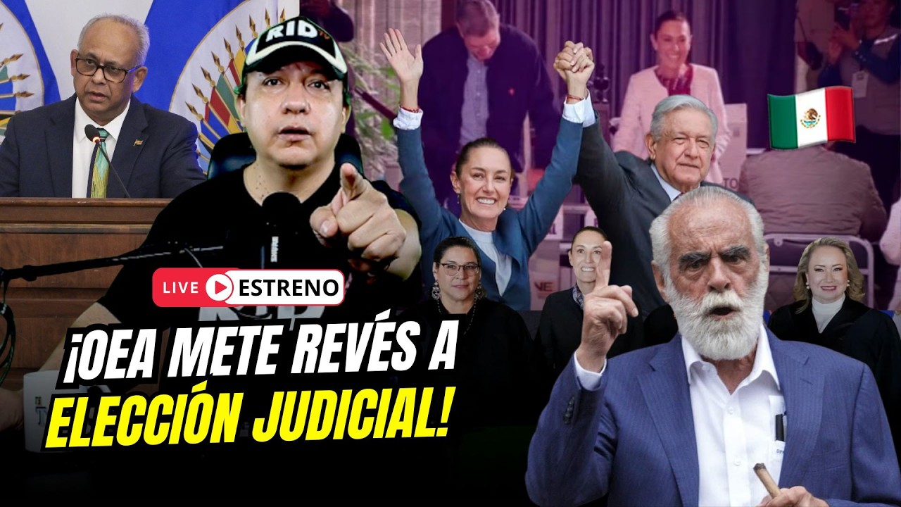 La OEA dictaminó: “La elección judicial en México NO cubre estándares internacionales