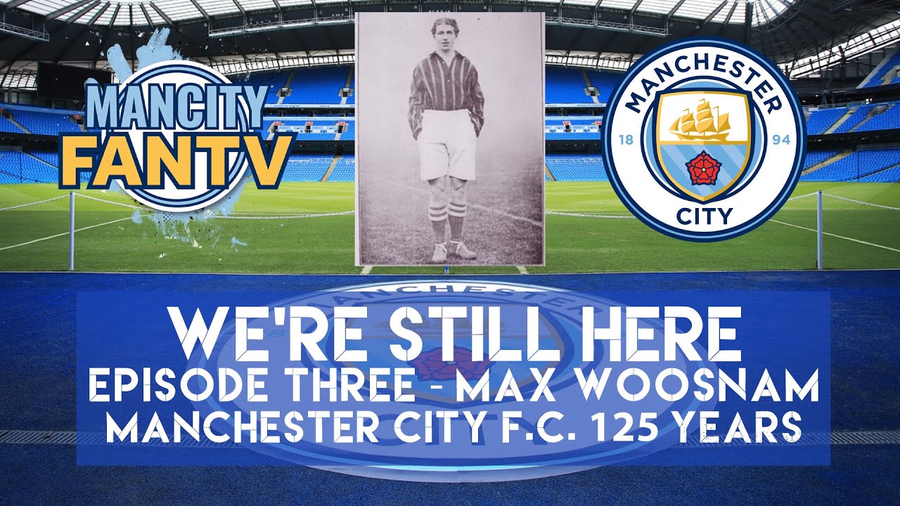 WE'RE STILL HERE - EPISODE THREE - MAX WOOSNAM - MANCHESTER CITY F.C. 125 YEARS