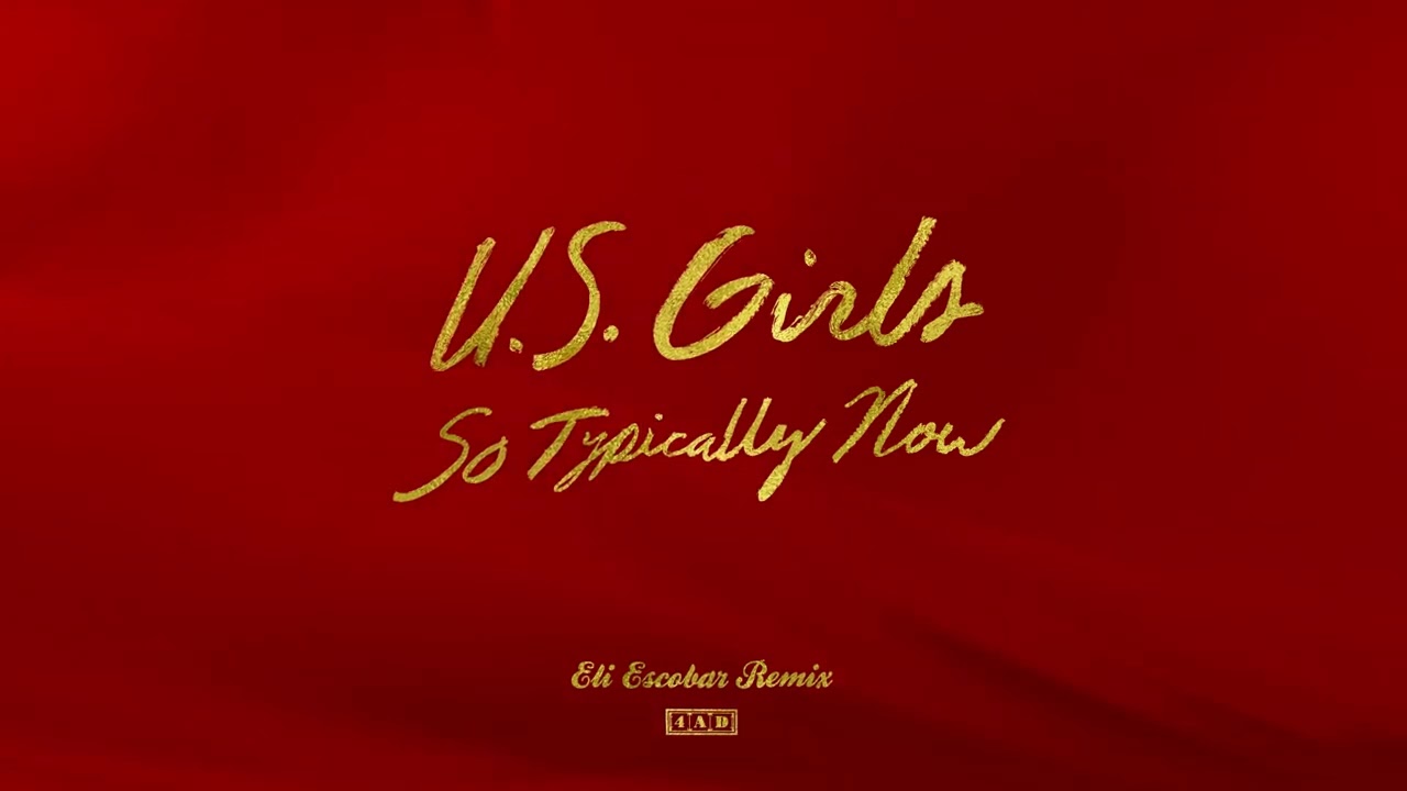 US Girls - So Typically Now (Eli Escobar Remix)