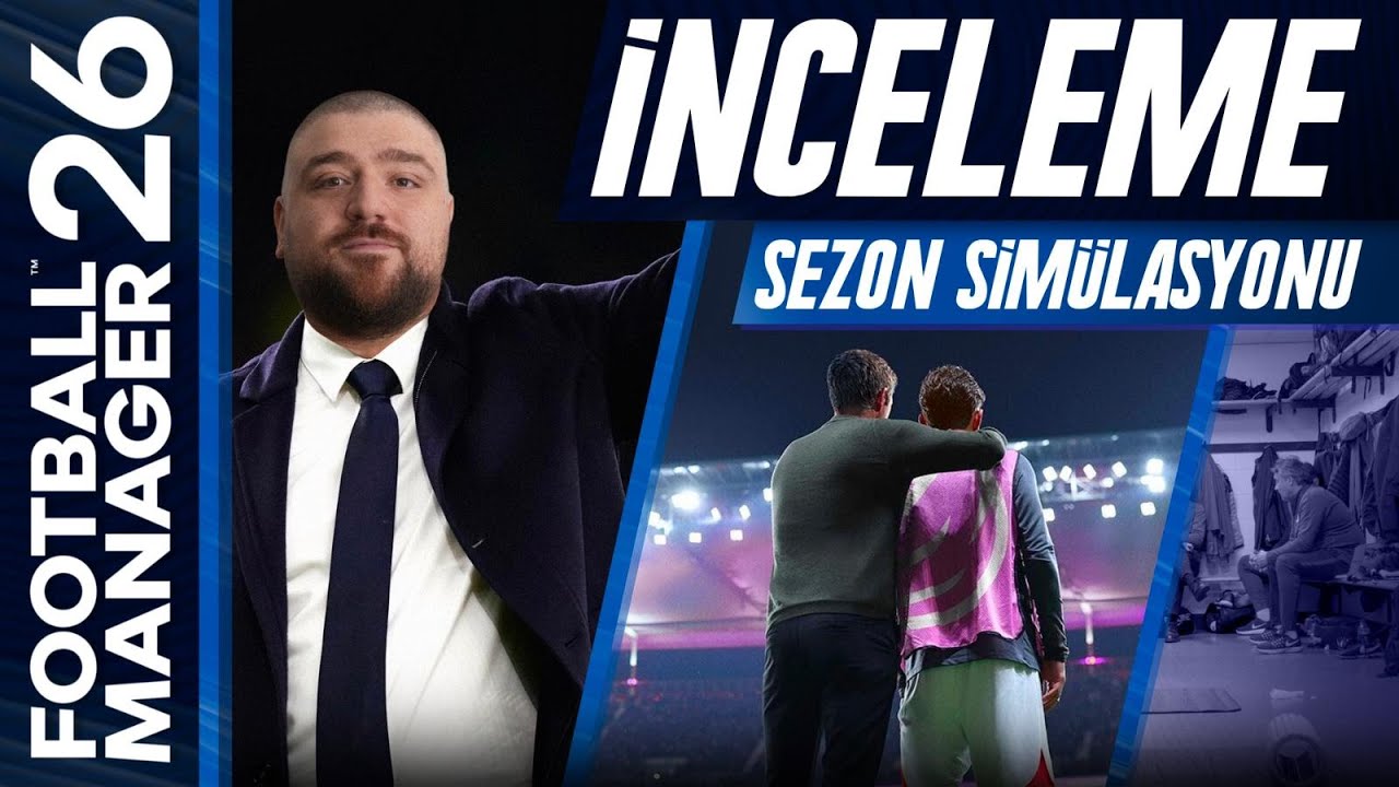 Football Manager 26 | Oyuna İlk Bakış ve Sezon Simülasyonu