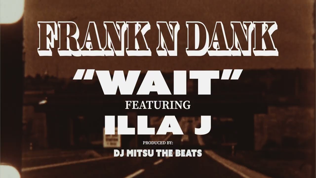 FRANK-N-DANK - Wait feat. Illa J (prod by DJ Mitsu The Beats) [Official Music Video]